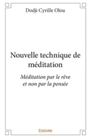 Nouvelle technique de méditation: Méditation par le rêve et non par la pensée (French Edition) 2332995064 Book Cover