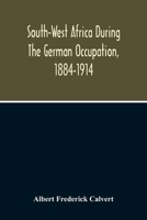 South-West Africa, during the German occupation, 1884-1914 101770905X Book Cover