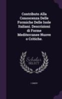 Contributo alla conoscenza delle formiche delle isole italiani. Descrizioni di forme mediterranee nuove o critiche. 1341494020 Book Cover