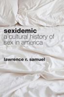 Sexidemic: A Cultural History of Sex in America 1442220406 Book Cover