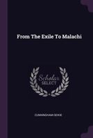 Hours with the Bible, or the Scriptures in the Light of Modern Discovery and Knowledge: From the Exile to Malachi, Completing the Old Testament (Classic Reprint) 1378533011 Book Cover