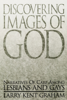 Discovering Images of God: Narratives of Care Among Lesbians and Gays 0664256260 Book Cover