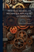 Nouveau Manuel De Mécanique Appliquée À L'industrie, Volume 1 1147300232 Book Cover