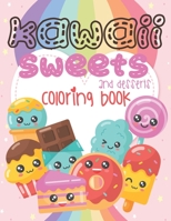 Kawaii Sweets and Desserts Coloring Book: Super Cute Sweet Coloring Book For Adults and Kids of all ages | 30 adorable Relaxing Kawaii Candy And Ice Cream Coloring Pages B087SLGM38 Book Cover