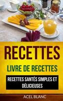 Recettes: Livre De Recettes: Recettes sant�s simples et d�licieuses 1548582662 Book Cover