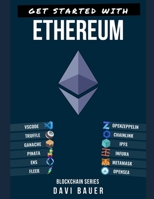 Get Started with Ethereum: A Step-by-Step Guide from Zero to a Blockchain Developer B098GY3XDN Book Cover