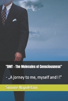 "DMT - The Molecules of Consciousness": - „A jorney to me, myself and I !“ B0CQK3MJ36 Book Cover