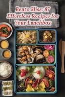 Bento Bliss: 87 Effortless Recipes for Your Lunchbox B0CHL9TDTK Book Cover