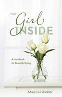 The Girl Inside: A Handbook for Beautiful Living 1733432817 Book Cover