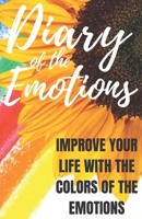 Diary of the Emotions: Improve your Life with the Colors of the Emotions B088GJFRQD Book Cover