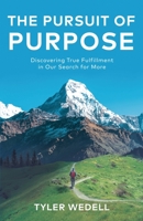 The Pursuit of Purpose: Discovering True Fulfillment in Our Search for More 1637304552 Book Cover