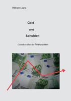 Geld und Schulden: Gedanken über das Finanzsystem 3743112930 Book Cover
