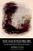 The Haunted Priory; Or, the Fortunes of the House of Rayo 1334151164 Book Cover