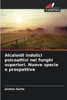 Alcaloidi indolici psicoattivi nei funghi superiori. Nuove specie e prospettive (Italian Edition) 6208541603 Book Cover