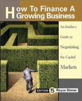 How to Finance a Growing Business: An Insider's Guide to Negotiating the Capital Markets, Executive Edition 1563437465 Book Cover
