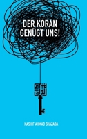 Der Koran genügt uns!: Beispiele für Irrtümer unter Muslimen in Bezug auf den Koran und Wege zu ihrer Korrektur anhand des Korans selbst. (German Edition) 3384617223 Book Cover