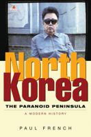 North Korea: The Paranoid Peninsula, A Modern History 1842774735 Book Cover