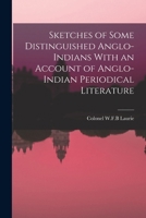 Sketches of Some Distinguished Anglo-Indians With an Account of Anglo-Indian Periodical Literature 1016946139 Book Cover