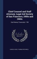 Chief Counsel and Staff Attorney, Legal Aid Society of San Francisco, 1950s and 1960s: Oral History Transcript / 199 1376827425 Book Cover