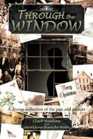 Through the Window: A Diverse Collection of the Past and Present 1466922079 Book Cover