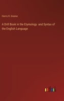 A Drill Book in the Etymology and Syntax of the English Language 3368182250 Book Cover