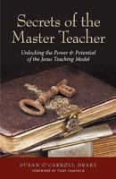 Secrets of the Master Teacher: Unlocking the Power and Potential of the Jesus Teaching Model 0982700601 Book Cover