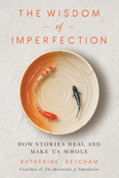 The Wisdom of Imperfection: How Stories Heal and Make Us Whole B0HHX4GR9G Book Cover