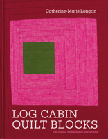 Log Cabin Quilt Blocks: 100 Colour and Pattern Variations 1849949891 Book Cover