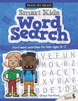 Smart Kids Word Search for Kids: Hard Word Searches for Kids Age 8 - 11 (Book 5) 1670021378 Book Cover