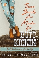 These Boots Are Made for Butt-Kickin' 1539109038 Book Cover