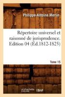 Répertoire universel et raisonné de jurisprudence. Tome 15 2012767931 Book Cover