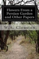 Flowers from a Persian Garden and Other Papers 1604442751 Book Cover