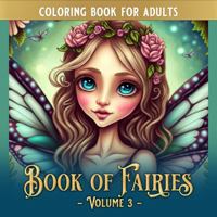 Book of Fairies: Volume 3 - A Fairy Coloring Book for Adults and Teens, With Mesmerizing Fairy Coloring Pages for Relaxation, Stress Relief, and Coloring Adventure! (ColoringTime: Book of Fairies) 1959753061 Book Cover