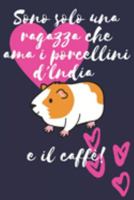 Sono solo una ragazza che ama i porcellini d'lndia e il caffè: Regalo Divertente Donne Taccuino o diario/agenda a righe da compilare da soli (Italian Edition) 1691975206 Book Cover