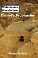 Watchman's Mini Guide to Daniel's Prophecies 1478334649 Book Cover