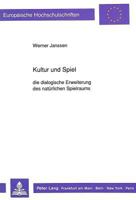 Kultur Und Spiel: Die Dialogische Erweiterung Des Natuerlichen Spielraums 3631442092 Book Cover