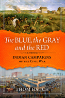 The Blue, the Gray, & the Red: Indian Campaigns of the Civil War 081170016X Book Cover