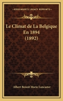 Le Climat de La Belgique En 1894 (1892) 1160740941 Book Cover
