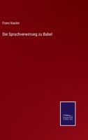 Die Sprachverwirrung Zu Babel: Linguistisch-Theologische Untersuchungen (1861) 1161128913 Book Cover