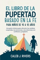 EL LIBRO DE LA PUBERTAD BASADO EN LA FE PARA NIÑOS DE 10 A 12 AÑOS: Una guía cristiana para afrontar los cambios corporales, las emociones y las relaciones con confianza y propósito (Spanish Edition) B0FK56832M Book Cover
