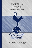 TOTTENHAM HOTSPUR: ETT ARV SMIDT I ÄRA (SportPulse Fan Series) (Swedish Edition) B0FH1T6FTQ Book Cover