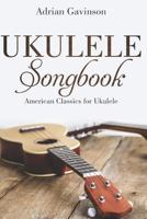 Ukulele Songbook: American Classics For Ukulele 1718130686 Book Cover