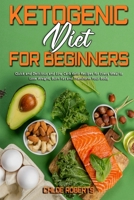 Ketogenic Diet For Beginners: Quick and Delicious and Low Carb Keto Recipes for Every Meal to Lose Weight, Burn Fat and Transform Your Body 1801942196 Book Cover
