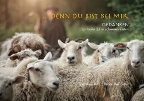 ... Denn Du Bist Bei Mir: Gedanken Zu Psalm 23 in Schweren Zeiten 3290178684 Book Cover