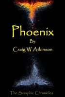 Phoenix (The Seraphic Chronicles) 1539095568 Book Cover