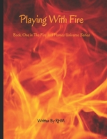 Playing With Fire: Book One - A Fire and Flames Novel (Fire and Flames Universe Series) B0GVKK3SNV Book Cover