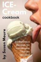 Ice Cream Cookbook: 50 Delicious Recipes for Homemade Frozen Desserts (Ice Cream, Frozen Yogurt, Sorbet, Gelato, Granita) 1548445746 Book Cover