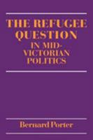 The Refugee Question in mid-Victorian Politics 0521088151 Book Cover