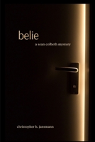 Belie : A Sean Colbeth Mystery 1960914308 Book Cover