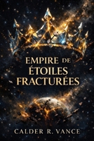 EMPIRE DE FRACTURED ÉTOILES: Une épopée spatiale de pouvoir, de prophétie et d'effondrement galactique. (French Edition) B0GRG56FCN Book Cover